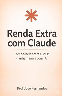 Livro Renda Extra com Claude: Como freelancers e MEIs ganham mais com IA (Claude na Prática Livro 2)