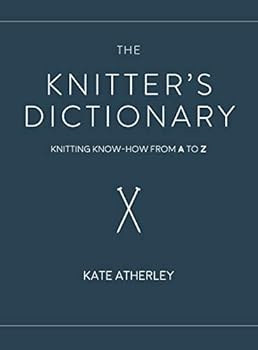 The Knitter's Dictionary: Knitting Know-How from A to Z