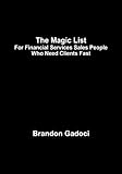 The Magic List: For Financial Services Sales People Who Need Clients Fast