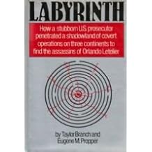 Labyrinth: How a Stubborn Prosecutor Penetrated a Shadowland of Covert Operations on Three Continents to Find the Assassins of Orlando Letelier