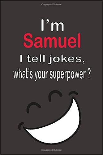 I M Samuel I Tell Jokes What S Your Superpower Red Name Personalized Customized Notebook Journal For Men Men Writing Funny Birthday Men Blank Lined Paper 6 X 9 Inch