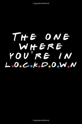 The One Where You're in Lockdown: Friends TV Show Inspired Quarantine Gift | Funny Blank Ruled Notebook Journal | Birthday Present | Better Than A Card!
