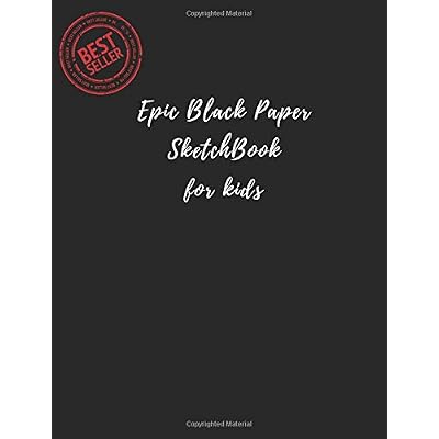Epic Black Paper Sketch Book for kids: Matte Cover Blank Black Paper for Drawing, Doodling or Sketching 100 Large Blank Pages (8.5