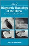 Atlas of Diagnostic Radiology of the Horse Pt. 3 : Diseases of the Head, Neck and Throat, Dik, Kees J. and Gunsser, 0721634486