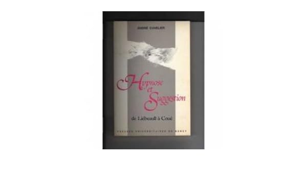 Hypnose Et Suggestion De Liébeault à Coué French Edition - 