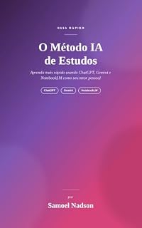 Livro O Método IA de Estudos: O guia prático para aprender qualquer matéria usando ChatGPT, Gemini e NotebookLM