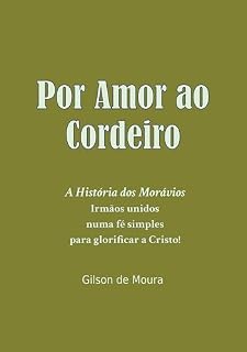 Livro Por Amor ao Cordeiro: A História dos Morávios - Irmãos unidos numa fé simples para glorificar a Cristo