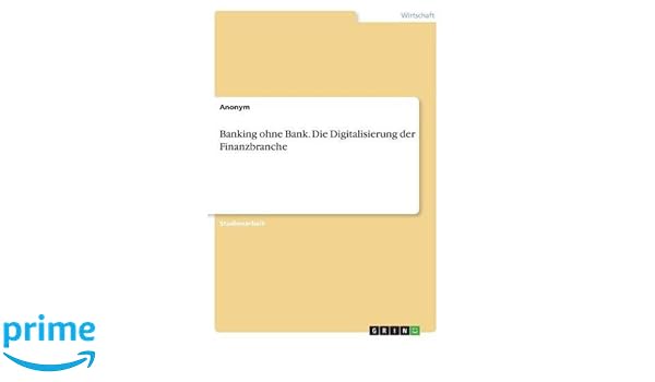 Banking Ohne Bank Die Digitalisierung Der Finanzbranche German