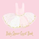 Baby Shower Guest Book: Ballerina Tutu Cute Rose Pink White & Gold Glitter Theme, Welcome Baby Girl, Advice for Parents, Message & Wishes Sign in Guestbook Memory Keepsake with Gift Log by 