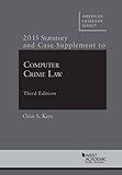 Computer Crime Law: 2015 Supplement (American Casebook Series) by 