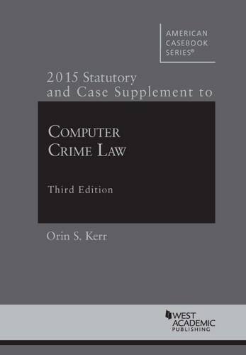 Computer Crime Law: 2015 Supplement (American Casebook Series)