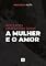 Livro Reflexões Masculinas sobre a Mulher e o Amor: Algumas Heresias que Faltaram Dizer (O Sofrimento do Homem Moderno Livro 4)