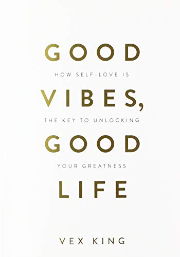 Good Vibes, Good Life: How Self-Love Is the Key to Unlocking Your Greatness