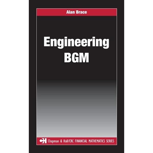 Engineering BGM (Chapman and Hall/CRC Financial Mathematics Series) [ハードカバー] Brace， Alan Amazon.com: Financial Mathematics: A Comprehensive Treatment in