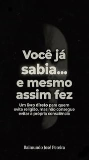 Livro Você Já Sabia... e mesmo assim fez: Um livro direto para quem evita religião, mas não consegue evitar a própria consciência