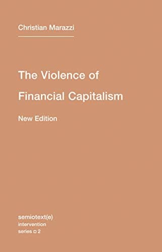 The Violence of Financial Capitalism, new edition (Semiotext(e) / Intervention Series)