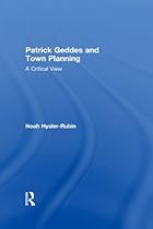 Patrick Geddes and Town Planning: A Critical View