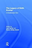 The Legacy of Edith Kramer: A Multifaceted View by Lani Gerity, Susan Ainlay Anand
