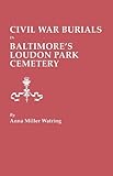 Front cover for the book Civil War burials in Baltimore's Loudon Park Cemetery by Anna Miller Watring