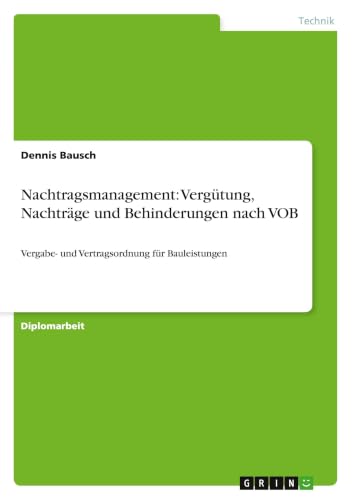 Nachtragsmanagement: Vergütung, Nachträge und Behinderungen nach VOB: Vergabe- und Vertragsordnung für Bauleistungen