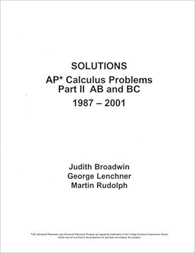 Solutions Ap Calculus Problems Part Ii Ab And Bc 1987 2001 By Judith Broadwin George Lenchner Martin Rudolph 2001 Paperback Judith Broadwin George Lenchner Martin Rudolph 9781882144099 Amazon Com Books
