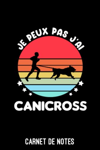je peux pas j'ai canicross vintage Carnet de Notes canicross: Cahier de notes drôle pour canicross | A5 (6x9 pouces - 15,24 x 22,86 cm) de 120 pages lignés à remplir | idée cadeau originale