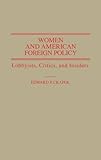Women and American Foreign Policy : Lobbyists, Critics, and Insiders, , 031324636X