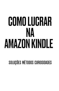 Livro Como lucrar na kindle amazon : Soluções Métodos Curiosidades