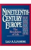 Nineteenth Century Europe : The Revolution of Life, Loubere, Leo A., 013221086X