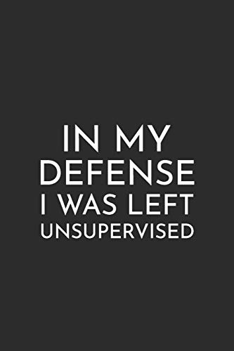 In My Defense I Was Left Unsupervised: Small Blank Lined Journal Paperback – October 15, 2018