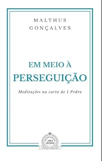 Livro Em meio à Perseguição: Meditações na Epístola de 1 Pedro