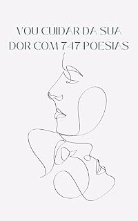 Livro VOU CUIDAR DA SUA DOR COM 747 POESIAS: Livro de Poesias para pessoas depressivas, ansiosas e com coração partido
