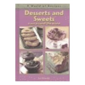 Desserts and Sweets from Around the World (A World of Recipes)