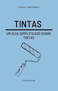 Livro TINTAS: UM GUIA SIMPLIFICADO SOBRE TINTAS (Guia prático de Arquitetura e Design de interiores)