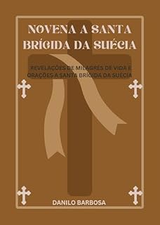 Livro Novena a Santa Brígida da Suécia: Revelações de milagres de vida e orações a Santa Brígida da Suécia