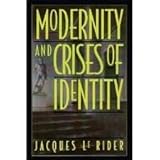 Modernity and Crises of Identity : Culture and Society in Fin-de-Siecle Vienna, Le Rider, Jacques, 0826406319