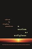 A Nation of Religions: The Politics of Pluralism in Multireligious America