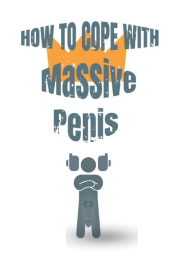 How To Cope With Massive Penis: inappropriate , outrageously funny joke