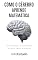 Livro Como o Cérebro Aprende Matemática: Os fundamentos neurocientíficos da lógica, cálculo e raciocínio