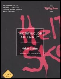 Vincent Bugliosi, Curt Gentry - Helter Skelter. Storia del caso Charles Manson (2006)