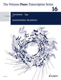 Summertime Variations- The Virtuoso Piano Transcription Series Band 16 piano: Original music by George Gershwin, arranged by Fazil Say (2005). Vol. 16. op. 20. piano.