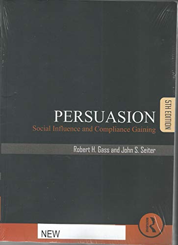 Persuasion : Social Influence And Compliance Gaining, 5Th Edn