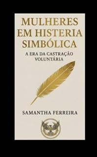 Livro Mulheres em Histeria Simbólica : A era da castração voluntária