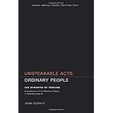 Unspeakable Acts, Ordinary People: The Dynamics of Torture