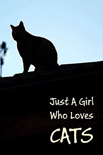 Just A Girl Who Loves Cats: Gift Journal Notebook For Girls Who Love Cats, Present For Animal Lovers Especially Kids Girls, With Kitties On The Cover, Blank Lined Notebook, 120 Pages, 6 x 9 Inches