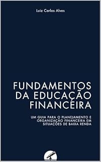 Livro FUNDAMENTOS DA EDUCAÇÃO FINANCEIRA: UM GUIA PARA O PLANEJAMENTO E ORGANIZAÇÃO FINANCEIRA EM SITUAÇÕES DE BAIXA RENDA