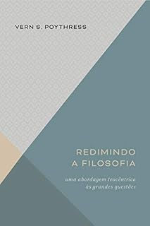 Livro Redimindo a filosofia: Uma abordagem teocêntrica às grandes questões