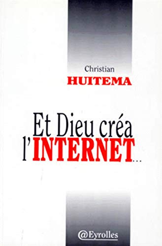 Et Dieu créa l'Internet by Christian Huitema