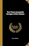 Two Years Among the Savages of New Guinea by W. D. Pitcairn