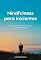 Livro Mindfulness para Iniciantes: Como Encontrar Calma e Clareza em um Mundo Caótico